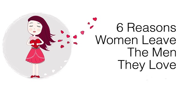 6 λόγοι που μια γυναίκα μπορεί να αφήσει κάποιον που αγαπά